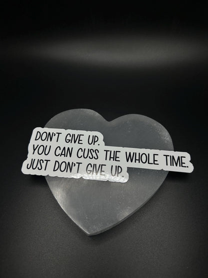 Don’t Give Up You Can Cuss the Whole Time Sticker, Funny Motivational Vinyl Sticker for Laptop, Water Bottle, Mental Health Gift