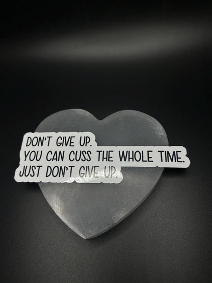 Don’t Give Up You Can Cuss the Whole Time Sticker, Funny Motivational Vinyl Sticker for Laptop, Water Bottle, Mental Health Gift