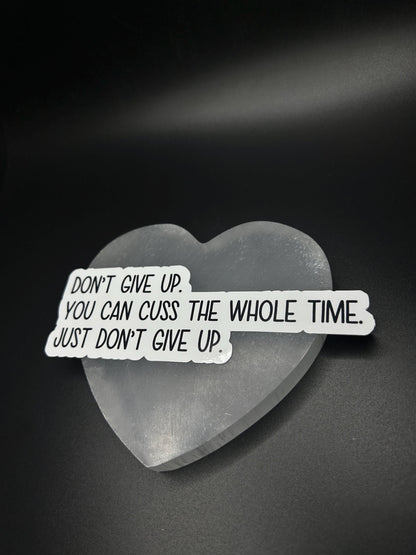 Don’t Give Up You Can Cuss the Whole Time Sticker, Funny Motivational Vinyl Sticker for Laptop, Water Bottle, Mental Health Gift