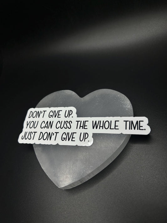 Don’t Give Up You Can Cuss the Whole Time Sticker, Funny Motivational Vinyl Sticker for Laptop, Water Bottle, Mental Health Gift